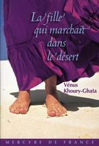 Couverture du livre « La fille qui marchait dans le désert » de Vénus Khoury-Ghata aux éditions Mercure De France