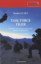 Couverture du livre « Task force tiger ; journal de marche d'un chef de corps français en Afghanistan » de Nicolas Le Nen aux éditions Economica