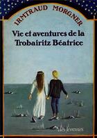 Couverture du livre « Vie et aventures de la trobairitz Béatrice » de Morgner Irmtraud aux éditions Des Femmes