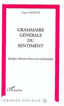 Couverture du livre « Grammaire generale du sentiment - quelques elements d'une socio-anthropologie » de Roger Lapointe aux éditions L'harmattan