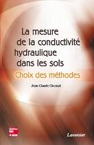 Couverture du livre « La mesure de la conductivité hydraulique dans les sols : choix des méthodes : Choix des méthodes » de Jean-Claude Chossat aux éditions Tec Et Doc