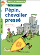 Couverture du livre « Pépin, chevalier pressé » de Benoit Broyart et Alexandre Franc aux éditions Milan