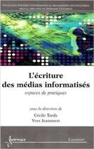 Couverture du livre « L'écriture des médias informatisés ; espaces de pratiques » de Tardy aux éditions Hermes Science Publications
