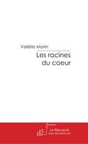 Couverture du livre « Les racines du coeur » de Valerie Morin aux éditions Editions Le Manuscrit