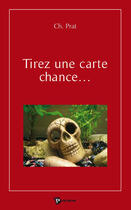 Couverture du livre « Tirez une carte chance » de Christophe Prat aux éditions Publibook