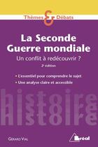 Couverture du livre « La Seconde Guerre mondiale ; un conflit à redécouvrir ? (2e édition) » de Gerard Vial aux éditions Breal