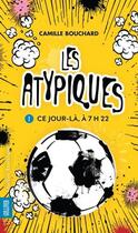 Couverture du livre « Les atypiques v 01 ce jour-la, a 7h22 » de Camille Bouchard aux éditions Quebec Amerique