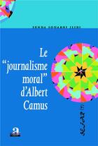 Couverture du livre « Le journalisme moral d'Albert Camus » de Senda Souabni Jlidi aux éditions Academia