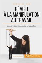 Couverture du livre « Comment dépasser la manipulation au bureau ? vers une ambiance de travail plus saine » de Adrien De Fraipont aux éditions 50minutes.fr