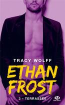 Couverture du livre « Ethan Frost Tome 3 : terrassée » de Tracy Wolff aux éditions Milady