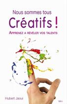 Couverture du livre « Nous sommes tous créatifs ! apprenez à réaliser vos talents » de Hubert Jaoui aux éditions Editions Ideo