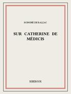 Couverture du livre « Sur Catherine de Médicis » de Honoré De Balzac aux éditions Bibebook