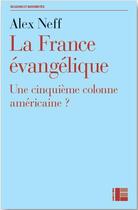 Couverture du livre « L'évangelisme français ; une cinquième solonne américaine ? » de Alex Neff aux éditions Labor Et Fides