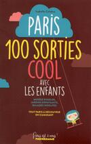 Couverture du livre « Paris ; 100 sorties cool avec les enfants » de Isabelle Calabre aux éditions Parigramme