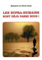 Couverture du livre « Les supra-humains sont déjà parmi nous ! » de Kessani & Chris Iwen aux éditions Altess