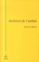 Couverture du livre « Archives De L'Ombre » de Alain Le Beuze aux éditions Apogee