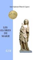 Couverture du livre « Les gloires de Marie » de Alphonse De Liguori aux éditions Saint-remi