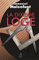 Couverture du livre « La dixieme loge » de Emmanuel Malenfant aux éditions Ixcea