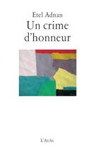 Couverture du livre « Un crime d'honneur » de Etel Adnan aux éditions L'arche