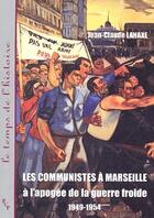 Couverture du livre « Les communistes à Marseille à l'apogée de la guerre froide 1949-1954 » de Jean-Claude Lahaxe aux éditions Pu De Provence