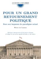 Couverture du livre « Pour un grand retournement politique ; face aux impasses du paradigme actuel » de Pierre De Lauzun aux éditions Bien Commun