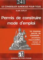 Couverture du livre « Permis de construire, mode d'emploi ; procédures, responsabilités, recours et contentieux » de Alain Duflot aux éditions Puits Fleuri