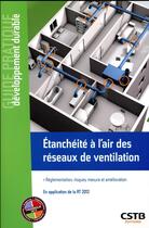 Couverture du livre « Étanchéité à l'air des réseaux de ventilation ; réglementation, risques, mesure et amélioration ; en application de la RT 2012 » de Thomas Houe aux éditions Cstb