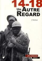 Couverture du livre « 14-18 ; un autre regard » de Braibant Jacques aux éditions Jourdan