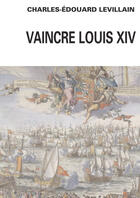 Couverture du livre « Vaincre Louis XIV ; Angleterre, Hollande, France ; histoire d'une relation triangulaire (1665-1688) » de Charles-Edouard Levillain aux éditions Editions Champ Vallon