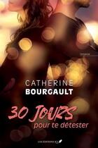Couverture du livre « 30 jours pour te détester » de Catherine Bourgault aux éditions Jcl