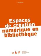 Couverture du livre « Espaces de création numérique en bibliothèque » de  aux éditions Abf