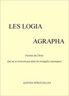 Couverture du livre « Les logia agrapha » de Emile Besson aux éditions Amities Spirituelles