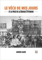 Couverture du livre « Le vecu de mes jours et la prise de la banque ottomane » de Armen Garo (Karekin aux éditions Thaddee