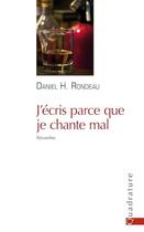 Couverture du livre « J'écris parce que je chante mal » de Daniel H. Rondeau aux éditions Quadrature