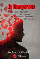 Couverture du livre « Je dangereux : sans identité et sans passé, comment construire son avenir ? » de Sophie Herrault et Diane Korzine aux éditions Sh Editions
