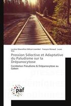 Couverture du livre « Pression selective et adaptative du paludisme sur la drepanocytose » de Delicat-Loembet L M. aux éditions Presses Academiques Francophones