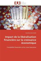 Couverture du livre « Impact de la liberalisation financiere sur la croissance economique - l'instabilite financiere et le » de Amiri Kateb Kaouther aux éditions Editions Universitaires Europeennes