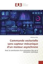 Couverture du livre « Commande vectorielle sans capteur mecanique d'un moteur asynchrone - avec la contribution d'un estim » de Amer Mokhtar aux éditions Editions Universitaires Europeennes