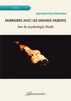 Couverture du livre « Murmures avec les grands-parents - Sur la mythologie Nzebi » de Leyinda Koka Ndomba aux éditions Atramenta