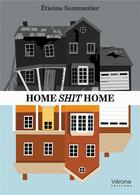 Couverture du livre « Home shit home » de Etienne Sommentier aux éditions Verone