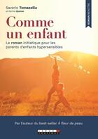 Couverture du livre « Comme un enfant ; le roman initiatique pour les parents d'enfants hypersensibles » de Saverio Tomasella et Karine Hyenne aux éditions Leduc