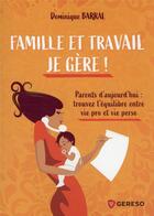 Couverture du livre « Famille et travail, je gère ! » de Dominique Barral aux éditions Gereso