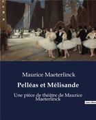 Couverture du livre « Pelléas et Mélisande : Une pièce de théâtre de Maurice Maeterlinck » de Maurice Maeterlinck aux éditions Culturea