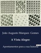 Couverture du livre « A Vista Alegre: : Apontamentos para a sua historia » de Marques Gomes J A. aux éditions Culturea