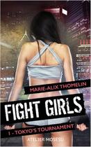 Couverture du livre « Fight girls t.1 ; I - Tokyo's tournament » de Marie-Alix Thomelin aux éditions L'atelier Mosesu