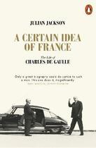 Couverture du livre « A certain idea of france the life of charles de gaulle » de Julian Jackson aux éditions Penguin Uk