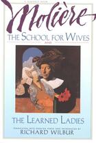 Couverture du livre « The School for Wives and The Learned Ladies, by Molière » de Richard Wilbur aux éditions Houghton Mifflin Harcourt