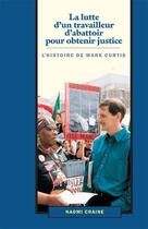 Couverture du livre « La lutte d'un travailleur d'abattoir pour obtenir justice : l'histoire de Mark Curtis » de Naomi Craine aux éditions Pathfinder