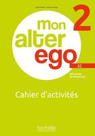 Couverture du livre « Mon alter ego 2 : FLE ; cahier d'activités » de Celine Himber et Catherine Hugot aux éditions Hachette Fle