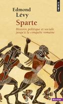 Couverture du livre « Sparte - histoire politique et sociale jusqu'a la conquete romaine » de Edmond Levy aux éditions Points